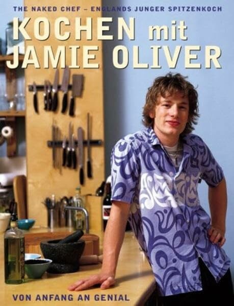 Oliver, Jamie Kochen mit Jamie Oliver - Von Anfang an genial: The Naked Chef - Englands junger Spitzenkoch