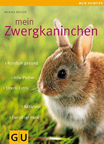 Monika Wegler Mein Zwergkaninchen (GU Mein Heimtier): Rundum gesund. Info-Poster. Eltern-Extra. Aktivtest. Tiersitter-Pass