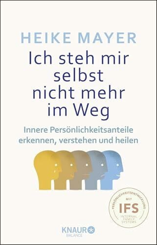 Mayer, Heike Ich steh mir selbst nicht mehr im Weg: Innere Persönlichkeitsanteile erkennen, verstehen und heilen