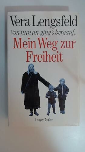 Lengsfeld, Vera Von nun an ging's bergauf: Meine Lebensgeschichte