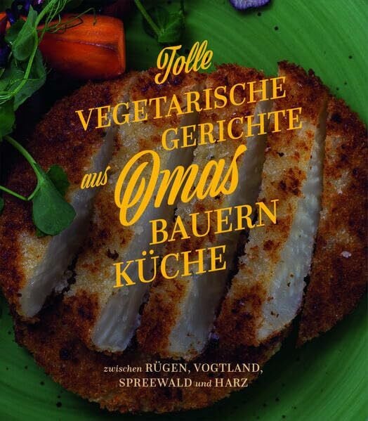 Lucas, Hans-Dieter Tolle vegetarische Gerichte aus Omas Bauernküche: zwischen Rügen, Vogtland, Spreewald und Harz