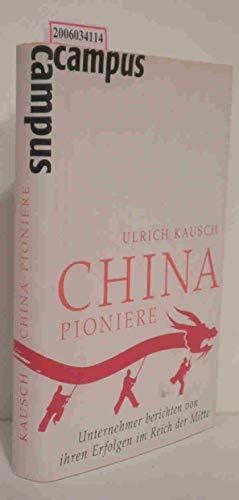 Kausch, Ulrich China-Pioniere: Unternehmer berichten von ihren Erfolgen im Reich der Mitte