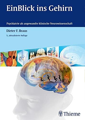 Braus, Dieter F. EinBlick ins Gehirn: Psychiatrie als angewandte klinische Neurowissenschaft