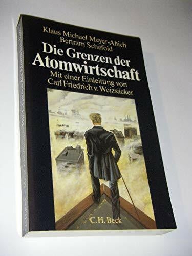 Michael Meyer-Abich Klaus und Bertram Schefold Die Grenzen der Atomwirtschaft. Die Zukunft von Energie, Wirtschaft und Gesellschaft