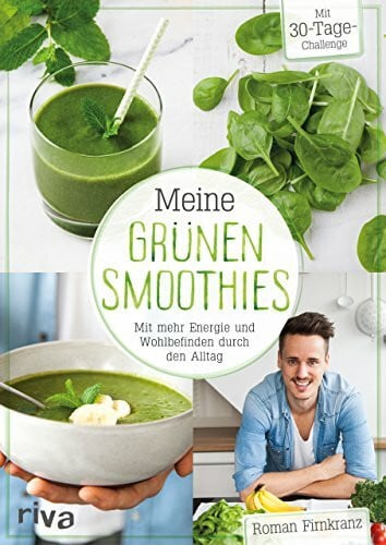 Firnkranz, Roman Meine grünen Smoothies: Mit mehr Energie und Wohlbefinden durch den Alltag