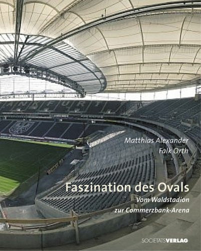 Orth, Falk Faszination des Ovals: Vom Waldstadion zur Commerzbank-Arena