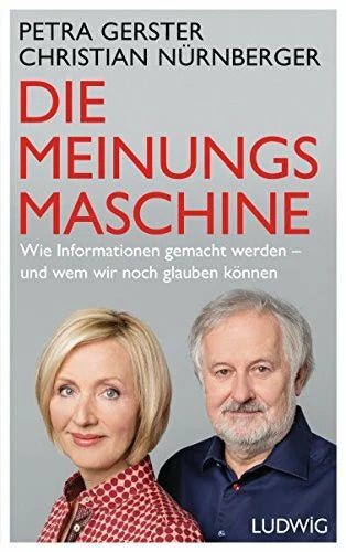 Nürnberger, Christian Die Meinungsmaschine: Wie Informationen gemacht werden - und wem wir noch glauben können