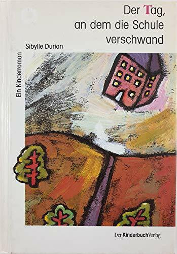 Durian, Sibylle Der Tag, an dem die Schule verschwand: Kinderroman