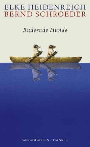 Heidenreich, Elke Rudernde Hunde: Geschichten