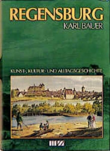 Bauer, Karl Regensburg: Kunst-, Kultur- und Alltagsgeschichte