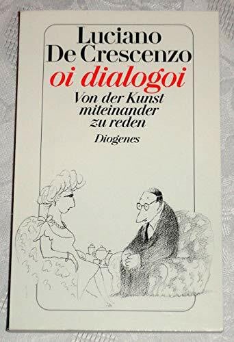 DeCrescenzo, Luciano Oi dialogoi: Von der Kunst, miteinander zu reden