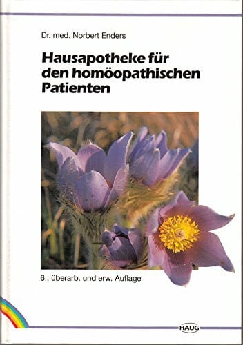 Norbert Enders Hausapotheke für den homöopathischen Patienten. Ein Lesebuch für Laien und Studierende