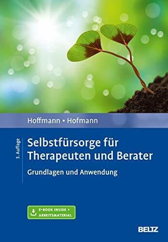 Hofmann, Birgit Selbstfürsorge für Therapeuten und Berater: Grundlagen und Anwendung. Mit E-Book inside und Arbeitsmaterial