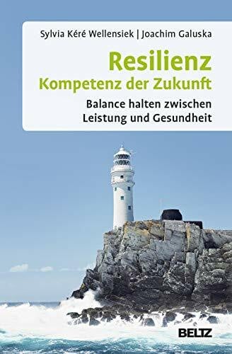 Galuska, Joachim Resilienz – Kompetenz der Zukunft: Balance halten zwischen Leistung und Gesundheit (Beltz Weiterbildung)
