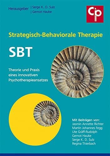 Hauke, Gernot Strategisch-Behaviorale Therapie SBT: Theorie und Praxis eines innovativen Psychotherapieansatzes (CIP-Medien)