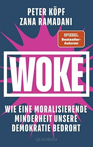 Köpf, Peter WOKE – Wie eine moralisierende Minderheit unsere Demokratie bedroht