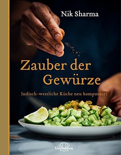 Sharma Nik Zauber der Gewürze: Indisch - westliche Küche neu komponiert