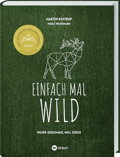 Kintrup, Martin Einfach mal Wild: Wilder Geschmack, Null Stress. Rezept-Ideen für gelingsichere Gerichte mit Wildbret. Von Hirsch über Kaninchen bis Fasan: Kreative Rezepte, auch für Wildanfänger geeignet.