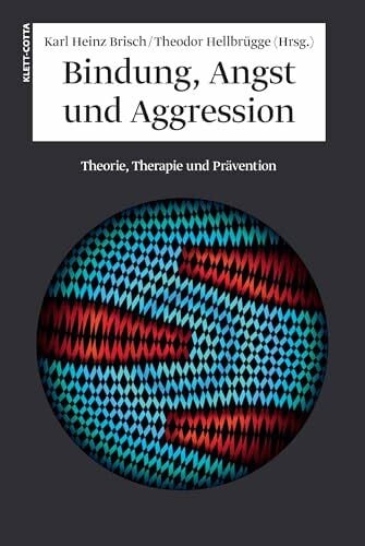Hellbrügge, Theodor Bindung, Angst und Aggression: Theorie, Therapie und Prävention