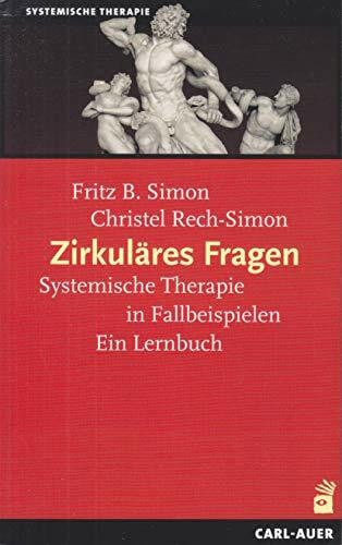 Rech-Simon, Christel Zirkuläres Fragen: Systemische Therapie in Fallbeispielen: Ein Lernbuch (Systemische Therapie und Beratung)