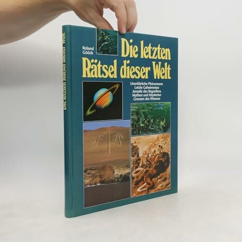 Gööck, Roland Die letzten Rätsel dieser Welt : unerklärliche Phänomene, letzte Geheimnisse, jenseits des Begreifens, Mythen und Mysterien, Grenzen des Wissens