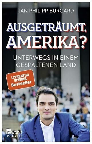 Burgard, Jan Philipp Ausgeträumt, Amerika?: Unterwegs in einem gespaltenen Land