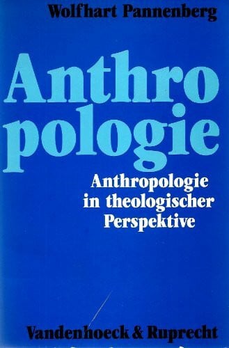 Pannenberg, Wolfhart Anthropologie in theologischer Perspektive