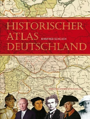 Scheuch, Manfred Historischer Atlas Deutschland: Vom Frankenreich zur Wiedervereinigung in Karten, Bildern und Texten
