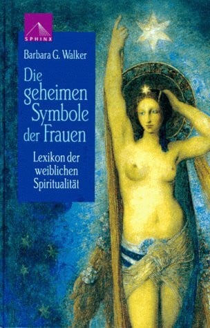 Walker, Barbara G. Die geheimen Symbole der Frauen