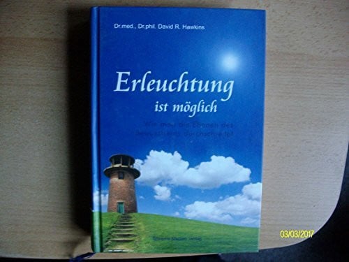 David R. Hawkins Erleuchtung ist möglich: Wie man die Ebenen des Bewusstseins durchschreitet