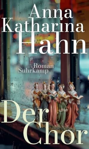 Hahn, Anna Katharina Der Chor: Roman | Das neue Buch der preisgekrönten Bestsellerautorin