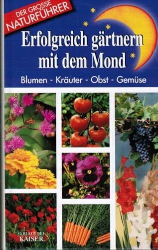 Wendtlandt, Hannes Erfolgreich gärtnern mit dem Mond: Blumen - Kräuter - Obst - Gemüse