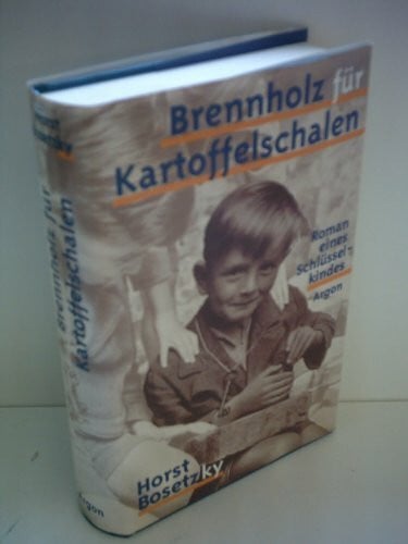 Bosetzky, Horst Brennholz für Kartoffelschalen: Roman eines Schlüsselkindes
