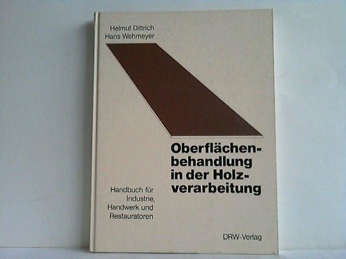 Dittrich Helmut und Wehmeyer Hans Oberflächenbehandlung in der Holzverarbeitung