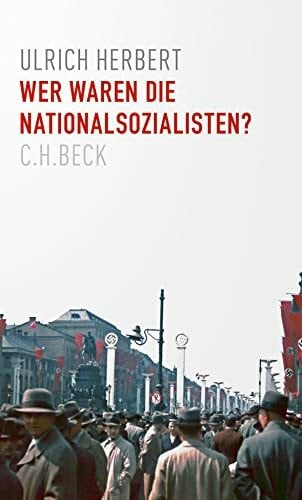 Herbert, Ulrich Wer waren die Nationalsozialisten?