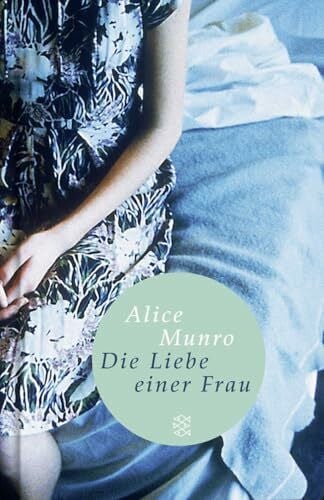 Munro, Alice Die Liebe einer Frau: Drei Erzählungen und ein kurzer Roman
