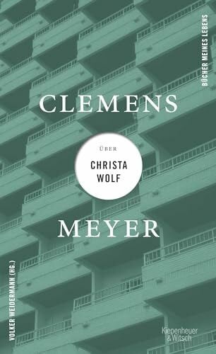 Meyer, Clemens Clemens Meyer über Christa Wolf (Bücher meines Lebens, Band 3)