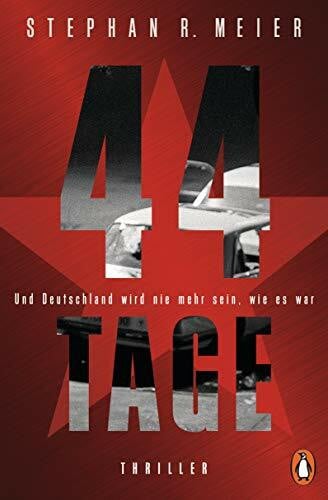 Meier, Stephan R. 44 TAGE - Und Deutschland wird nie mehr sein, wie es war: Thriller