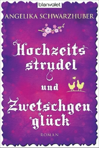 Schwarzhuber, Angelika Hochzeitsstrudel und Zwetschgenglück: Roman