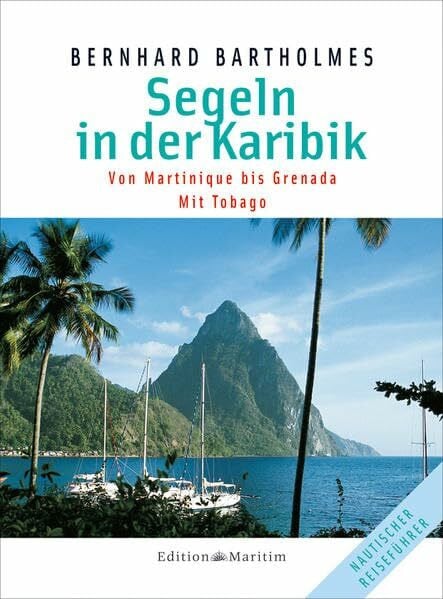 Bartholmes, Bernhard Segeln in der Karibik 1: Martinique – Grenada • Mit Tobago