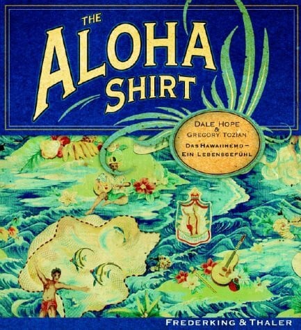 Thomas Bauer The Aloha Shirt. Das Hawaiihemd - ein Lebensgefühl