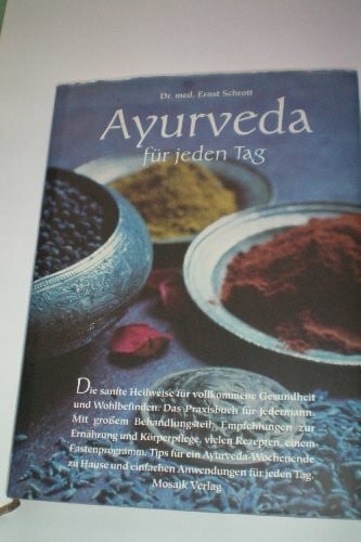 Schrott, Ernst Ayurveda für jeden Tag: Die sanfte Heilweise für vollkommene Gesundheit und Wohlbefinden