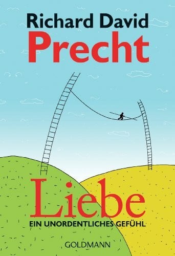 Precht, Richard David Liebe: Ein unordentliches Gefühl