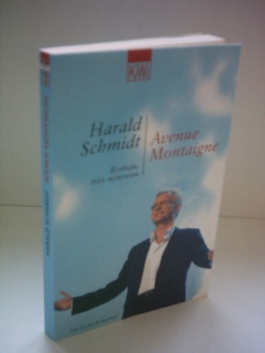 Schmidt, Harald Avenue Montaigne: Roman, très nouveau. Die Focus Kolumnen