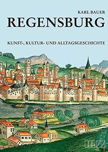Karl Bauer Regensburg: Kunst-, Kultur- und Alltagsgeschichte: Kunst-, Kultur- und Alltagsgeschichte mit Beilageplan