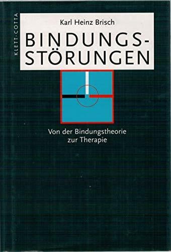 Brisch, Karl H Bindungsstörungen: Von der Bindungstheorie zur Therapie