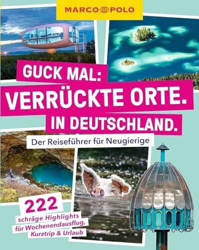 MARCO POLO Guck mal: Verrückte Orte. In Deutschland.: Der Reiseführer für Neugierige. 222 schräge Highlights für Wochenendausflug, Kurztrip & Urlaub