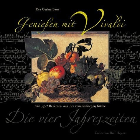 Baur, Eva G Geniessen mit Vivaldi: Die vier Jahreszeiten. Mit 60 Rezepten aus der venezianischen Küche