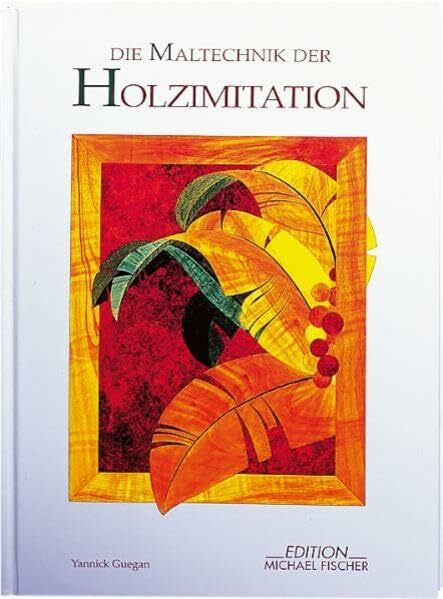 Cordes, Christa L Die Maltechnik der Holzimitation: Unter d. Mitarb. v. Claudine Guegan (Dekorative Malerei)