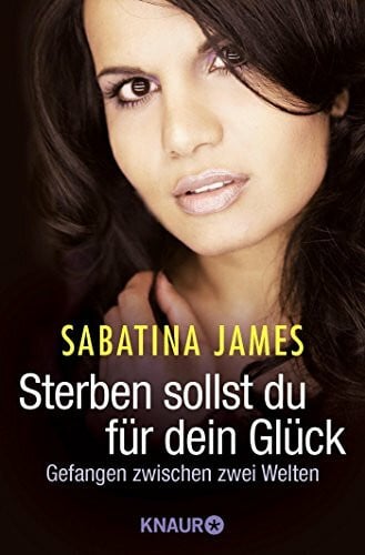 James, Sabatina Sterben sollst du für dein Glück: Gefangen zwischen zwei Welten